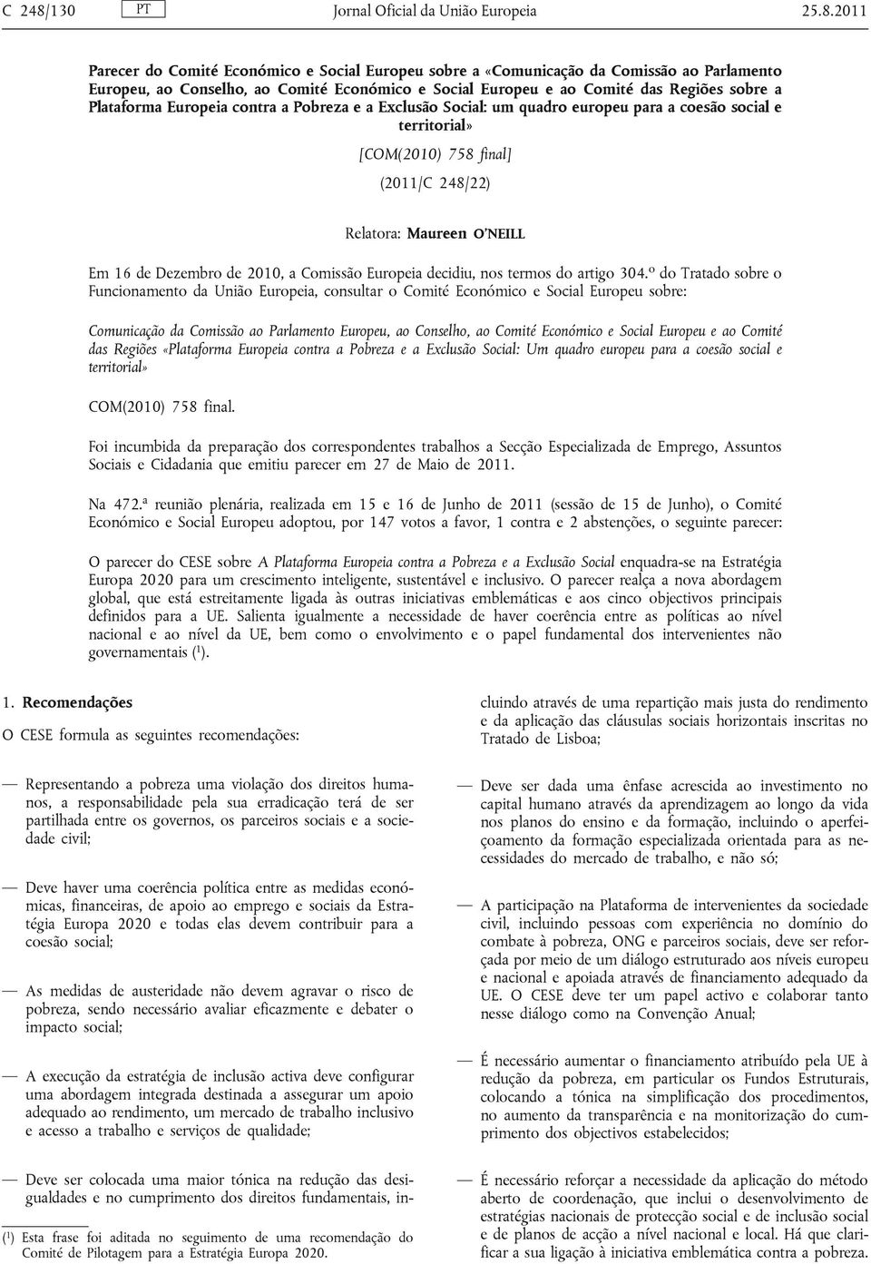 2011 Parecer do Comité Económico e Social Europeu sobre a «Comunicação da Comissão ao Parlamento Europeu, ao Conselho, ao Comité Económico e Social Europeu e ao Comité das Regiões sobre a Plataforma