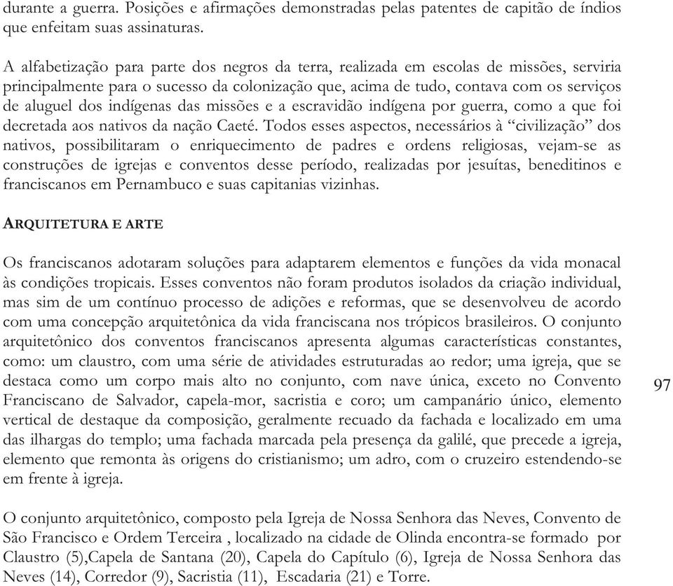 indígenas das missões e a escravidão indígena por guerra, como a que foi decretada aos nativos da nação Caeté.