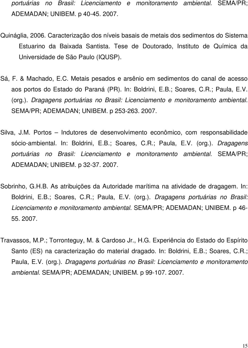 In: Boldrini, E.B.; Soares, C.R.; Paula, E.V. (org.). Dragagens portuárias no Brasil: Licenciamento e monitoramento ambiental. SEMA