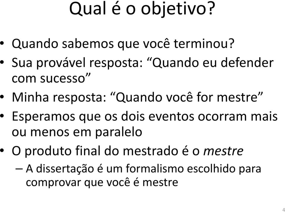 você for mestre Esperamos que os dois eventos ocorram mais ou menos em paralelo