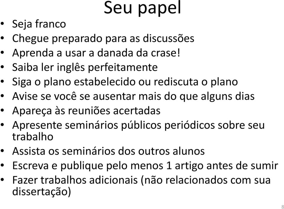 alguns dias Apareça às reuniões acertadas Apresente seminários públicos periódicos sobre seu trabalho Assista os