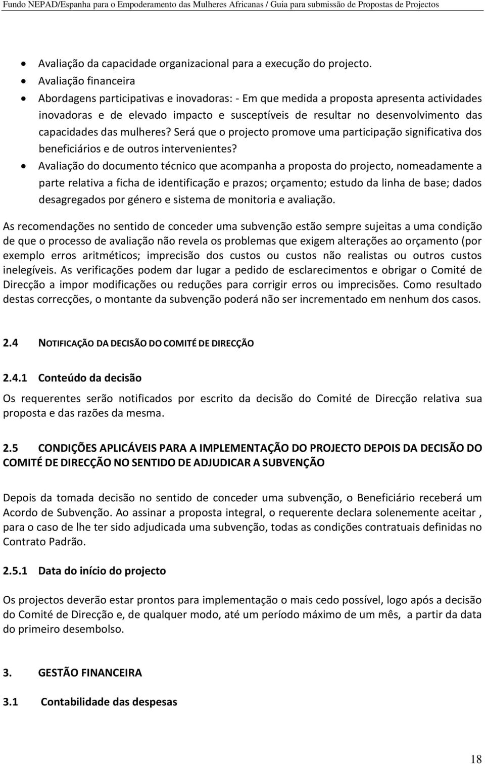 capacidades das mulheres? Será que o projecto promove uma participação significativa dos beneficiários e de outros intervenientes?