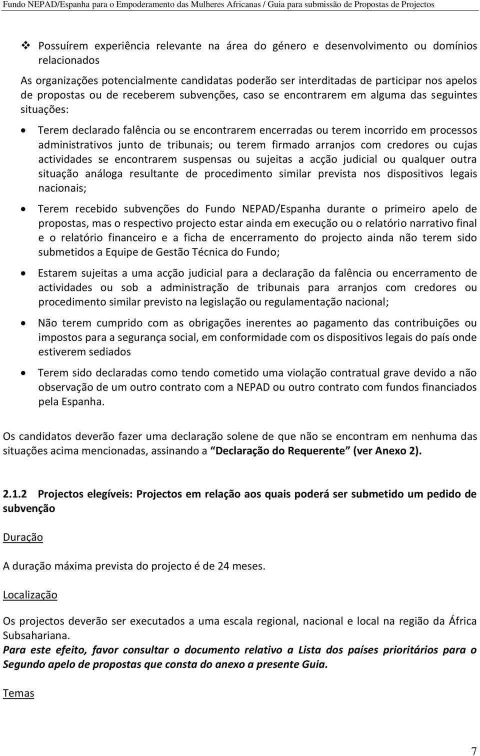 tribunais; ou terem firmado arranjos com credores ou cujas actividades se encontrarem suspensas ou sujeitas a acção judicial ou qualquer outra situação análoga resultante de procedimento similar