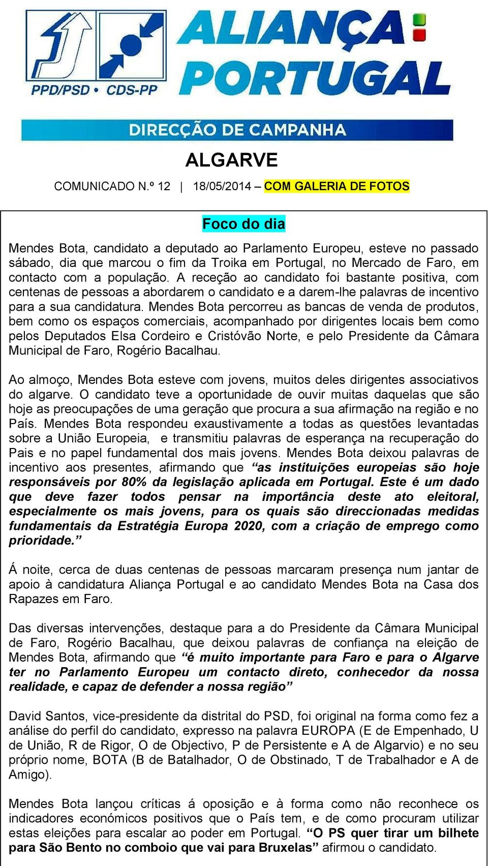 contacto com a população. A receção ao candidato foi bastante positiva, com centenas de pessoas a abordarem o candidato e a darem-lhe palavras de incentivo para a sua candidatura.