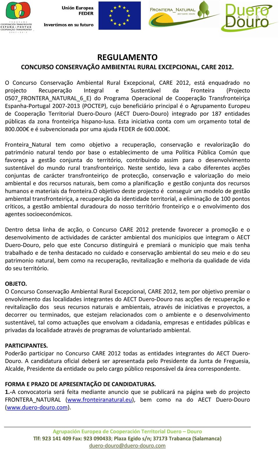 de Cooperação Transfronteiriça Espanha-Portugal 2007-2013 (POCTEP), cujo beneficiário principal é o Agrupamento Europeu de Cooperação Territorial Duero-Douro (AECT Duero-Douro) integrado por 187