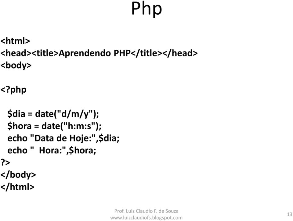 php $dia = date("d/m/y"); $hora =