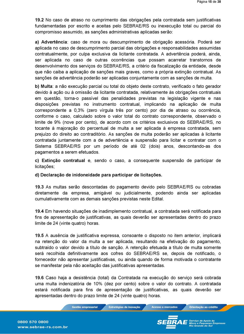 sanções administrativas aplicadas serão: a) Advertência: caso de mora ou descumprimento de obrigação acessória.