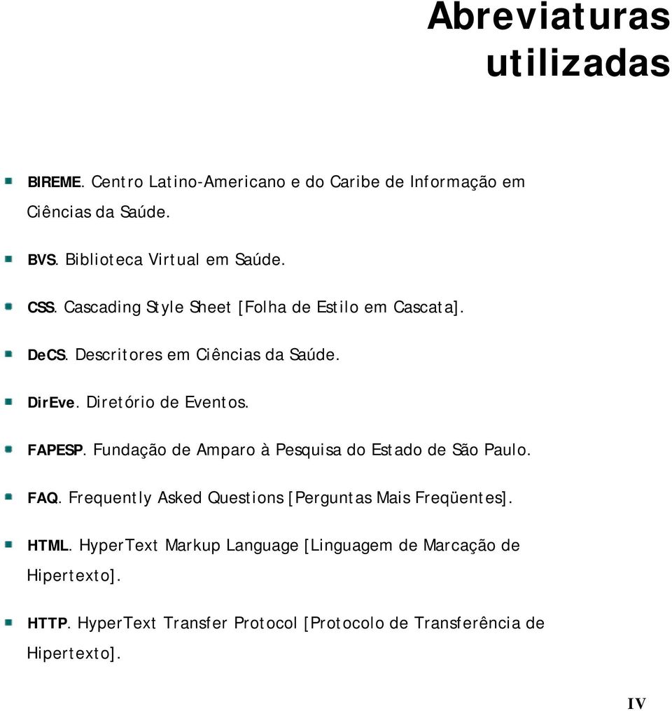 Diretório de Eventos. FAPESP. Fundação de Amparo à Pesquisa do Estado de São Paulo. FAQ.