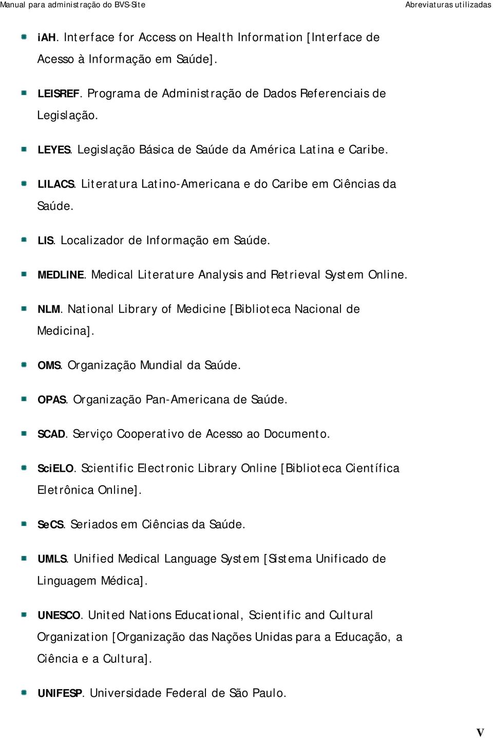 Medical Literature Analysis and Retrieval System Online. NLM. National Library of Medicine [Biblioteca Nacional de Medicina]. OMS. Organização Mundial da Saúde. OPAS.