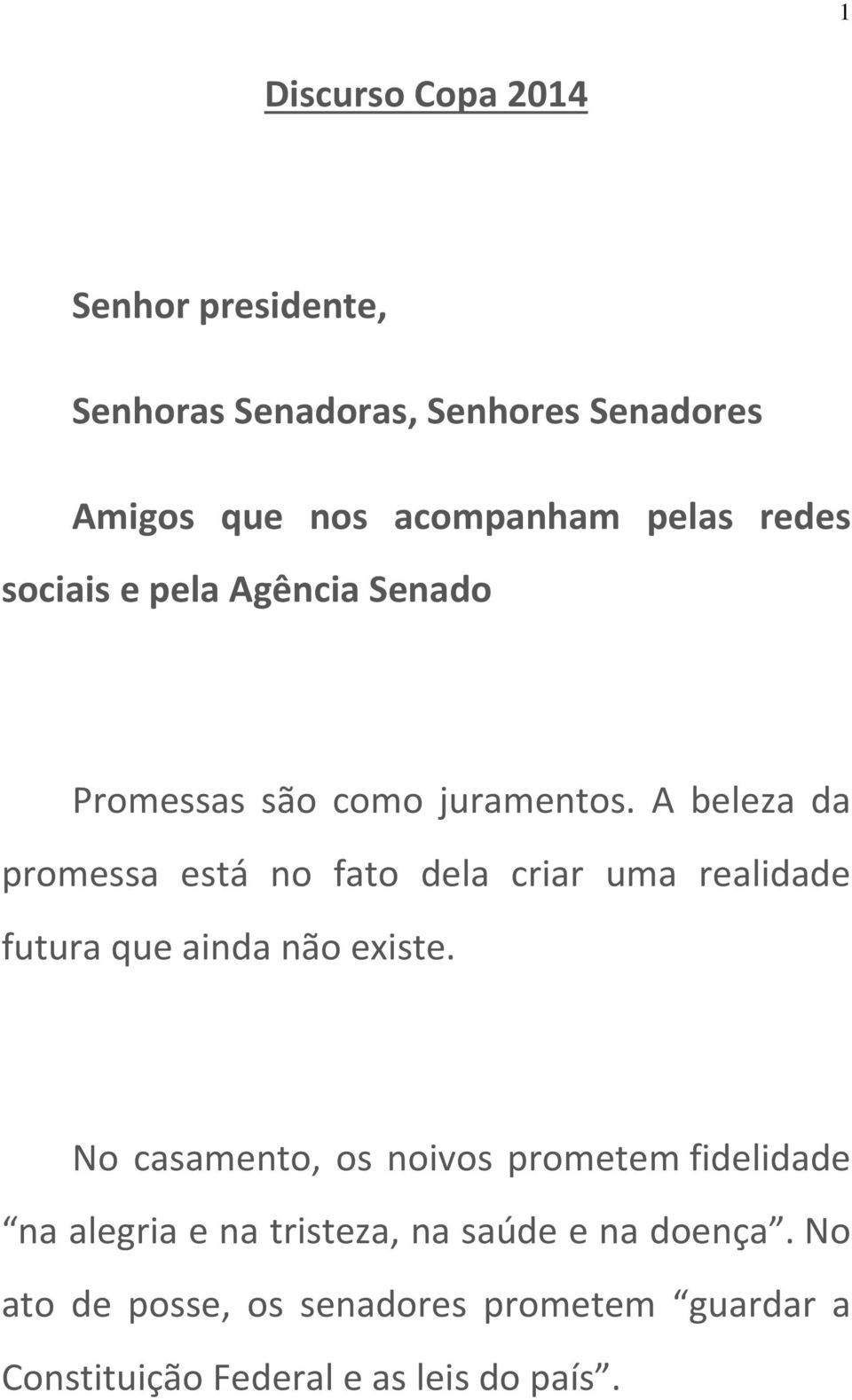 A beleza da promessa está no fato dela criar uma realidade futura que ainda não existe.