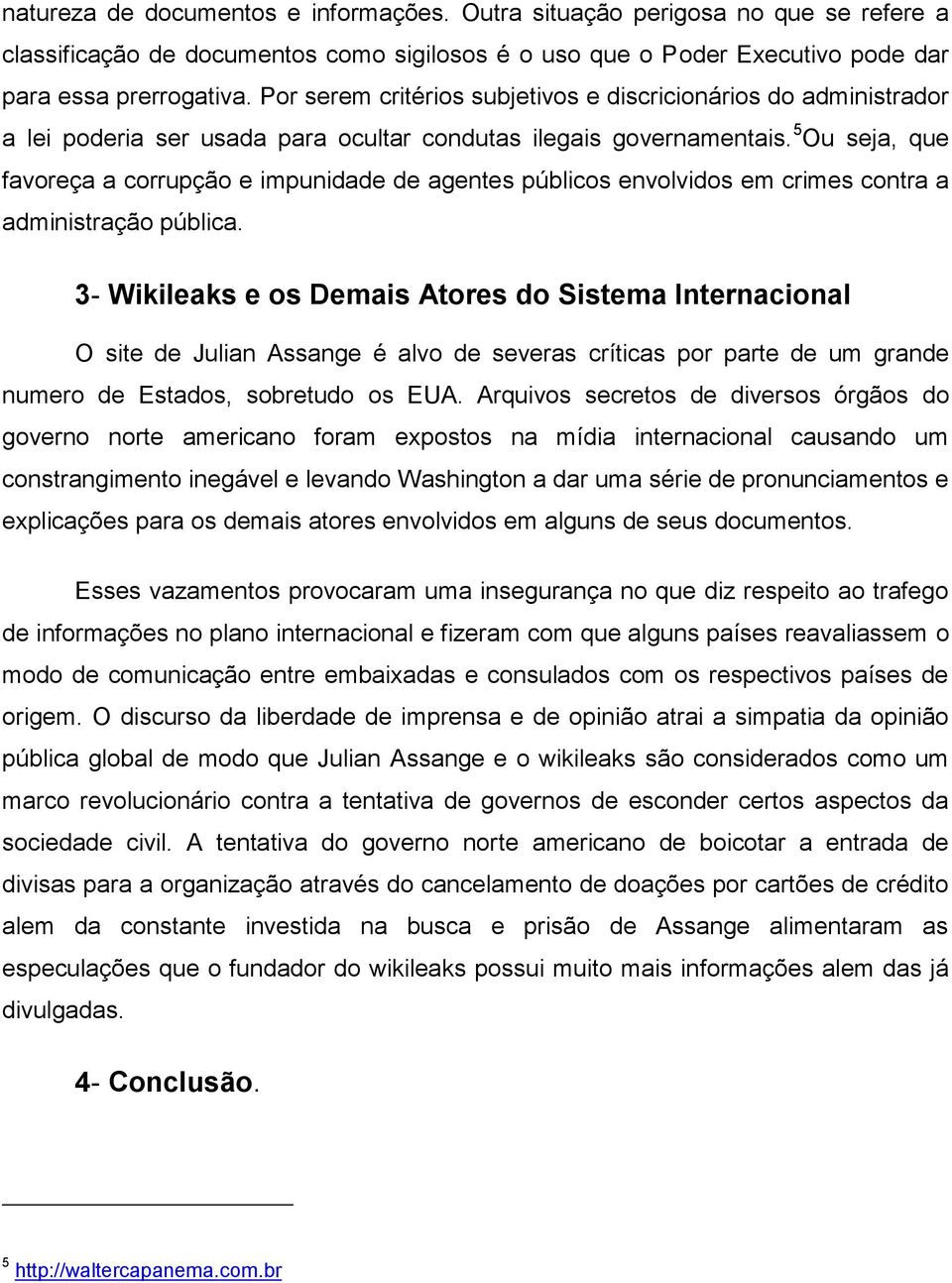 5 Ou seja, que favoreça a corrupção e impunidade de agentes públicos envolvidos em crimes contra a administração pública.