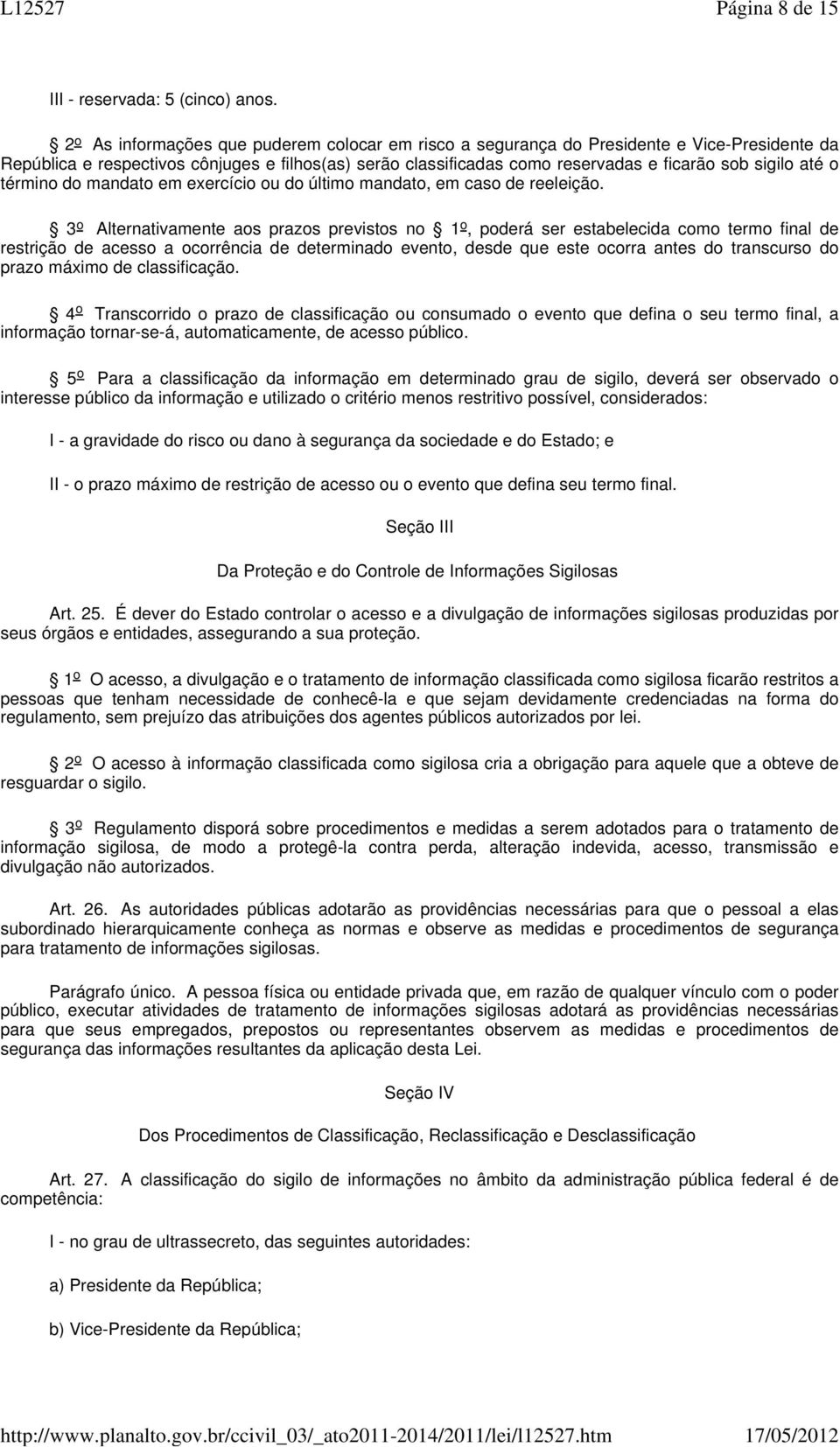 até o término do mandato em exercício ou do último mandato, em caso de reeleição.