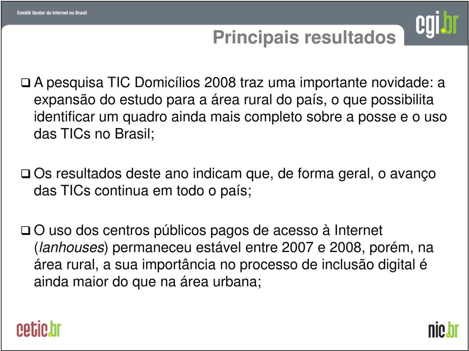 que, de forma geral, o avanço das TICs continua em todo o país; O uso dos centros públicos pagos de acesso à Internet (lanhouses)