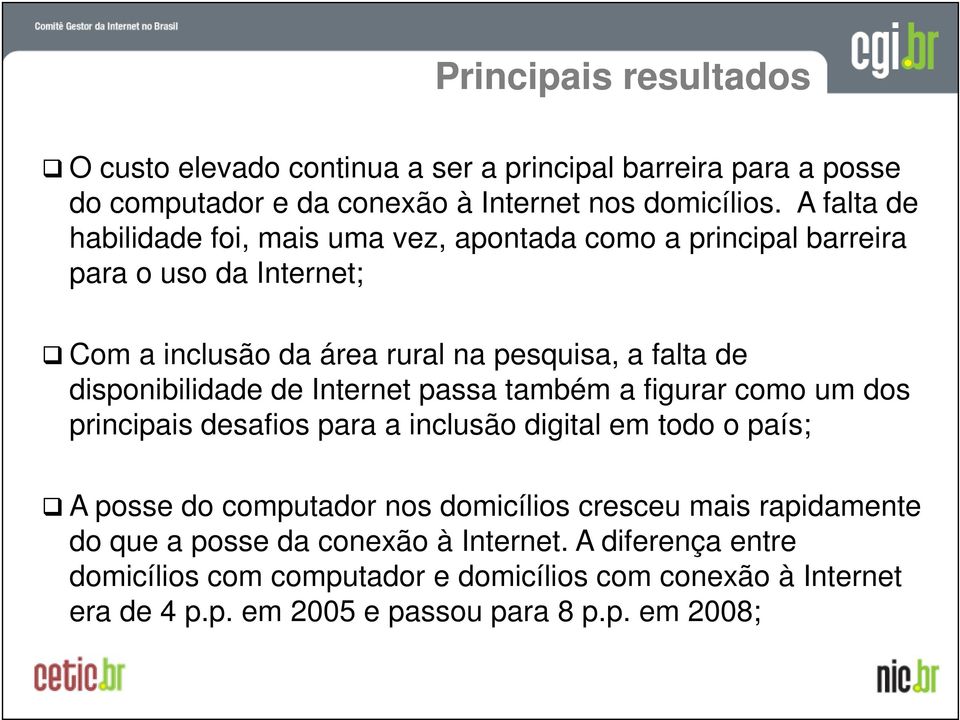 disponibilidade de Internet passa também a figurar como um dos principais desafios para a inclusão digital em todo o país; A posse do computador nos domicílios