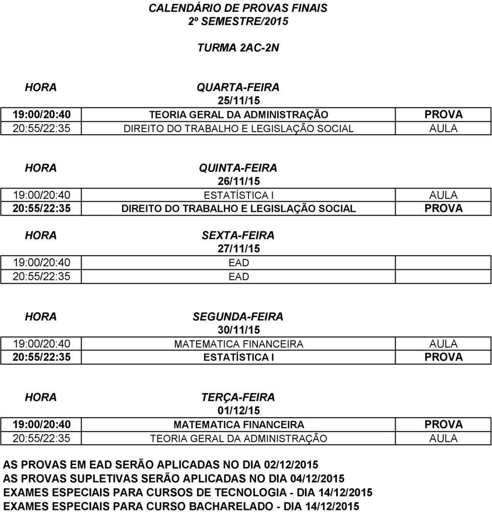 SOCIAL PROVA 19:00/20:40 EAD 20:55/22:35 EAD 19:00/20:40 MATEMATICA FINANCEIRA AULA 20:55/22:35