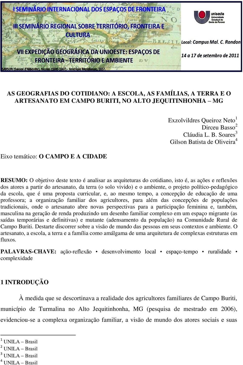 Soares 3 Gilson Batista de Oliveira 4 RESUMO: O objetivo deste texto é analisar as arquiteturas do cotidiano, isto é, as ações e reflexões dos atores a partir do artesanato, da terra (o solo vivido)