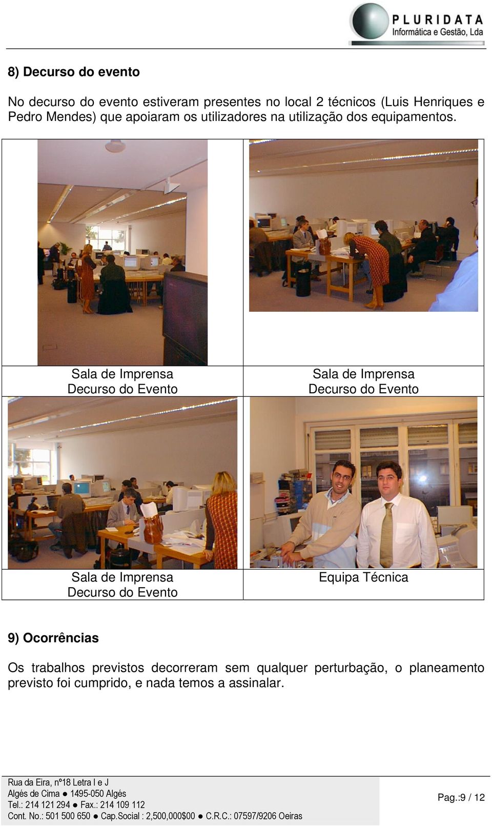 Decurso do Evento Decurso do Evento Decurso do Evento Equipa Técnica 9) Ocorrências Os trabalhos previstos decorreram sem qualquer