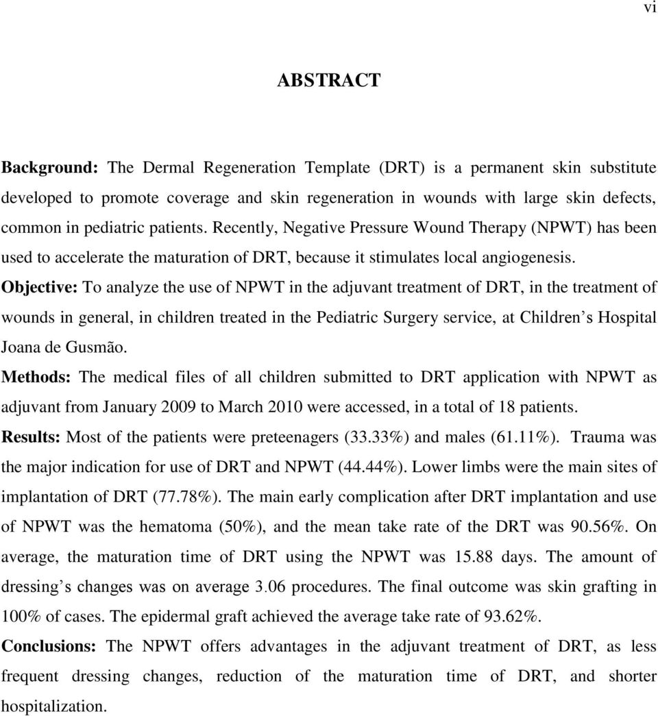 Objective: To analyze the use of NPWT in the adjuvant treatment of DRT, in the treatment of wounds in general, in children treated in the Pediatric Surgery service, at Children s Hospital Joana de