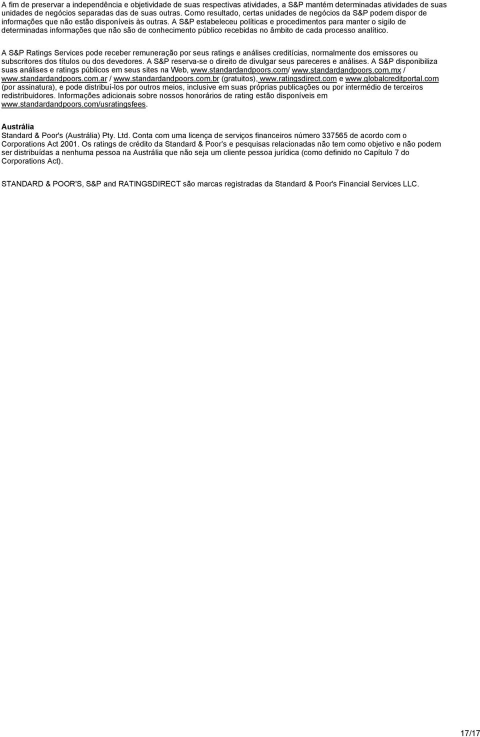 A S&P estabeleceu políticas e procedimentos para manter o sigilo de determinadas informações que não são de conhecimento público recebidas no âmbito de cada processo analítico.