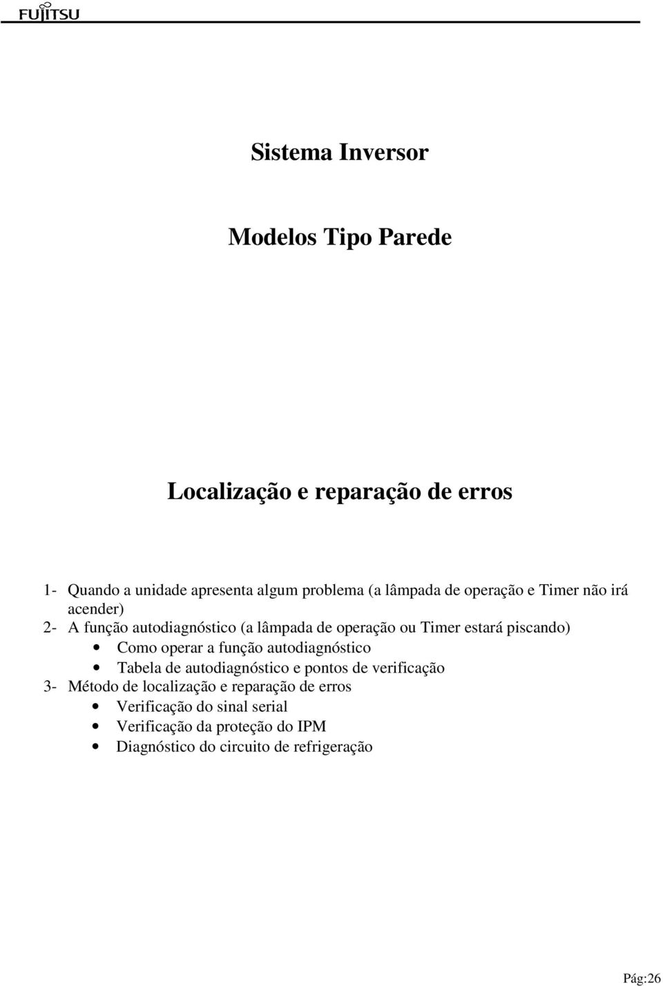 piscando) Como operar a função autodiagnóstico Tabela de autodiagnóstico e pontos de verificação 3- Método de