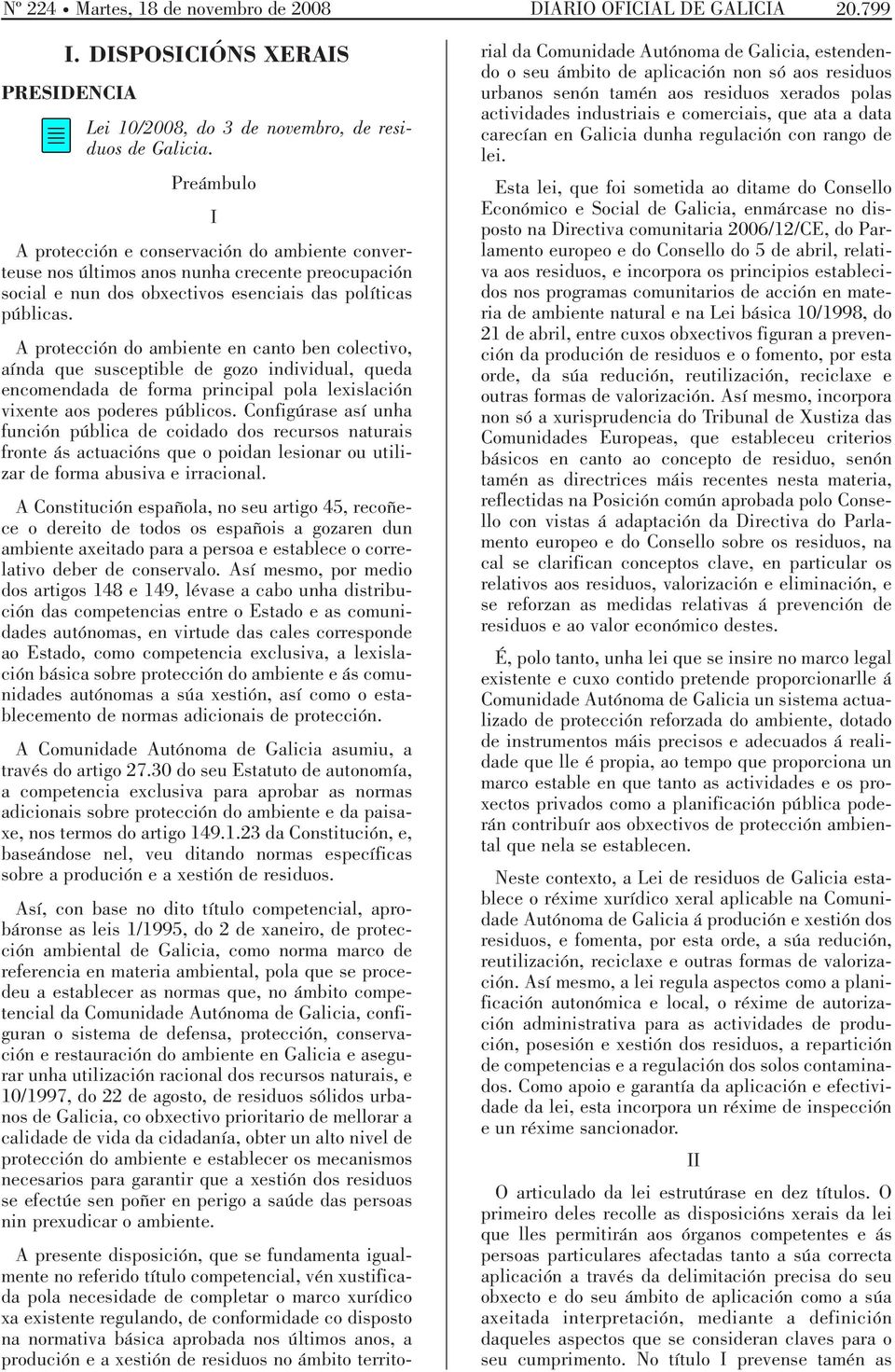 A protección do ambiente en canto ben colectivo, aínda que susceptible de gozo individual, queda encomendada de forma principal pola lexislación vixente aos poderes públicos.