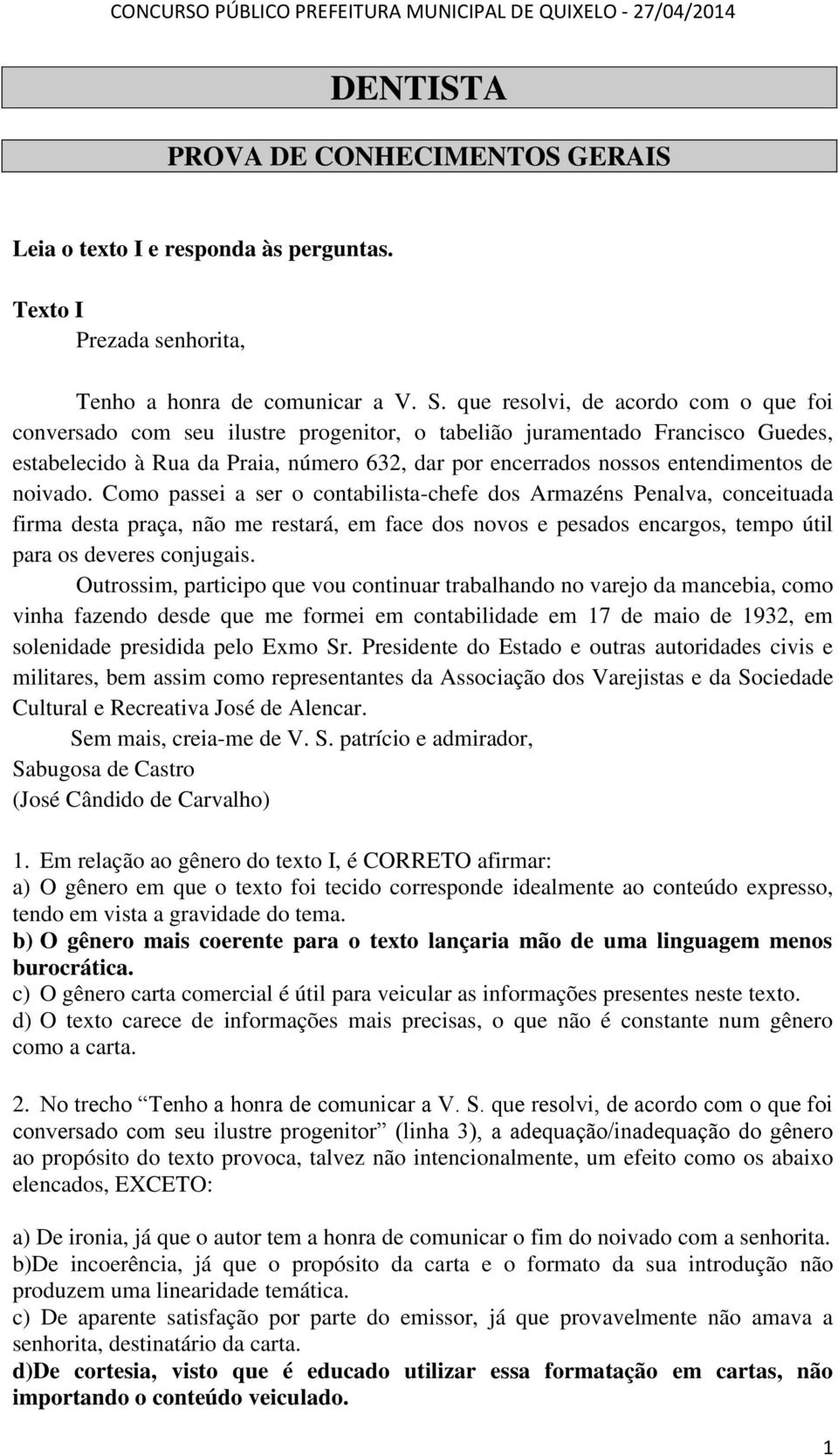 de noivado. Como passei a ser o contabilista-chefe dos Armazéns Penalva, conceituada firma desta praça, não me restará, em face dos novos e pesados encargos, tempo útil para os deveres conjugais.