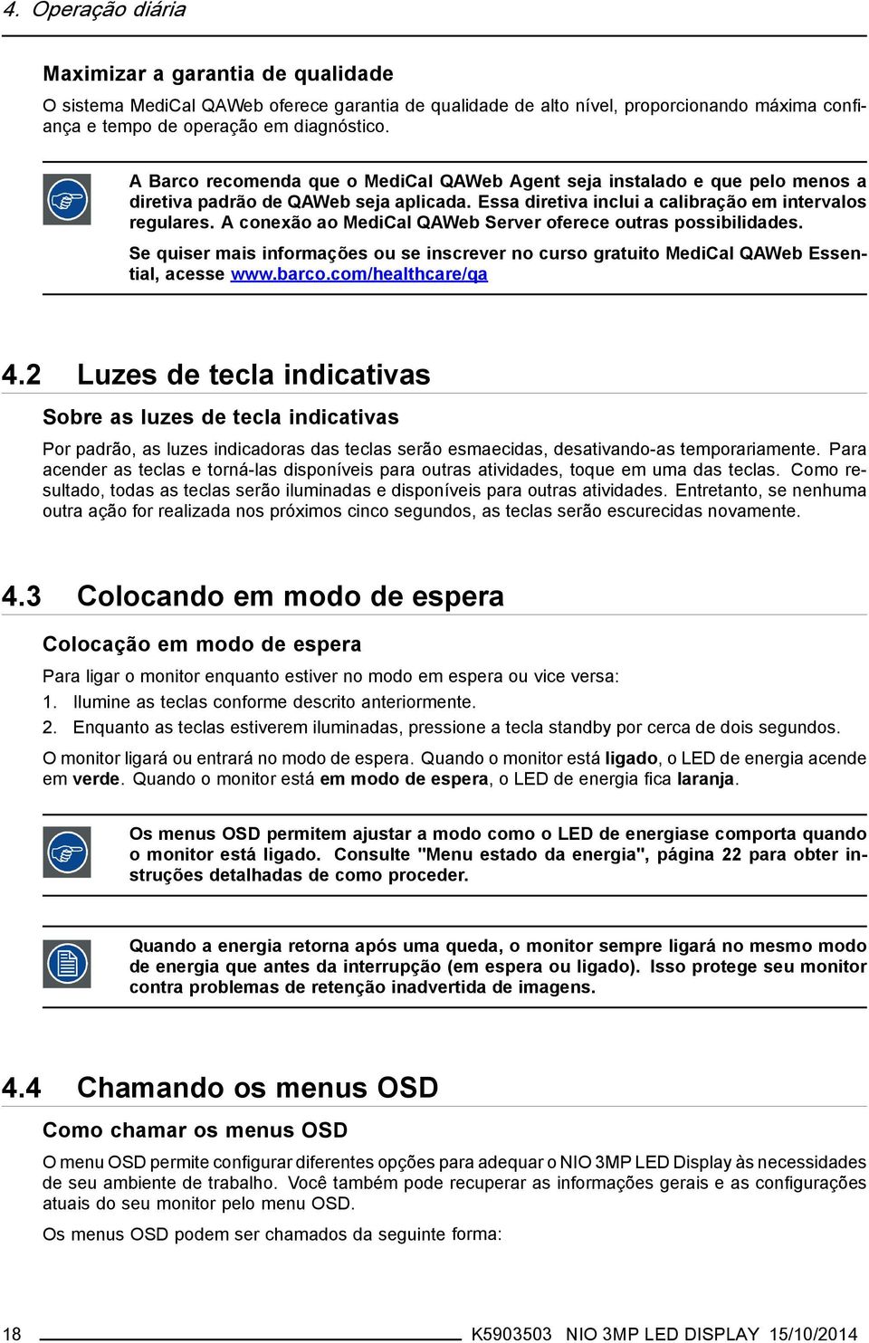 A conexão ao MediCal QAWeb Server oferece outras possibilidades. Se quiser mais informações ou se inscrever no curso gratuito MediCal QAWeb Essential, acesse www.barco.com/healthcare/qa 4.