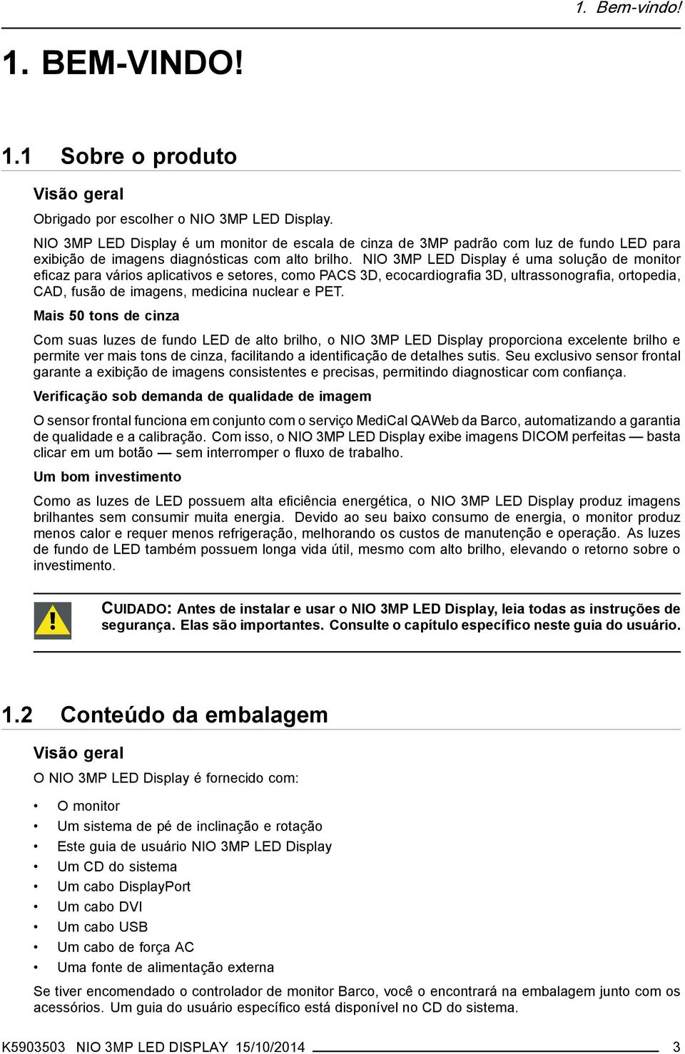 NIO 3MP LED Display é uma solução de monitor eficaz para vários aplicativos e setores, como PACS 3D, ecocardiografia 3D, ultrassonografia, ortopedia, CAD, fusão de imagens, medicina nuclear e PET.