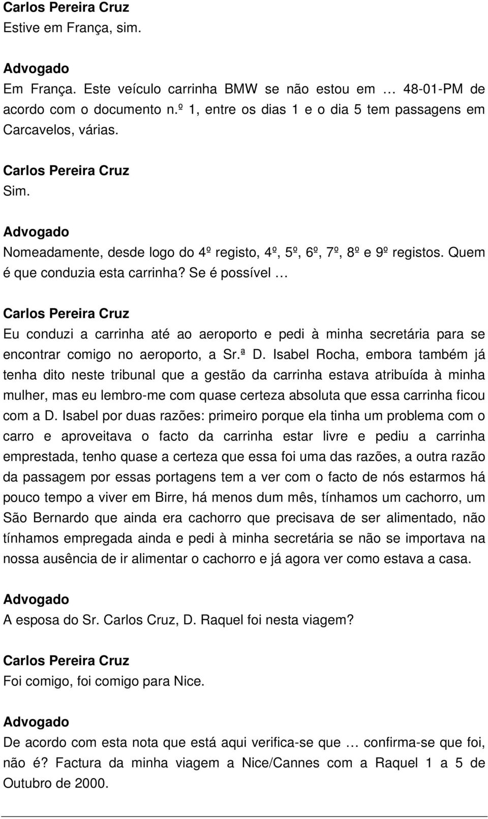 Se é possível Eu conduzi a carrinha até ao aeroporto e pedi à minha secretária para se encontrar comigo no aeroporto, a Sr.ª D.