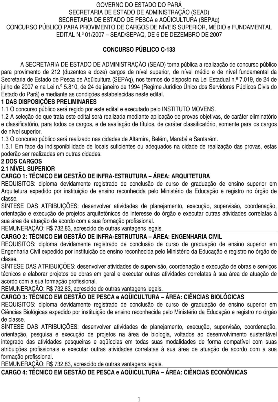 º 01/2007 SEAD/SEPAQ, DE 6 DE DEZEMBRO DE 2007 CONCURSO PÚBLICO C-133 A SECRETARIA DE ESTADO DE ADMINISTRAÇÃO (SEAD) torna pública a realização de concurso público para provimento de 212 (duzentos e