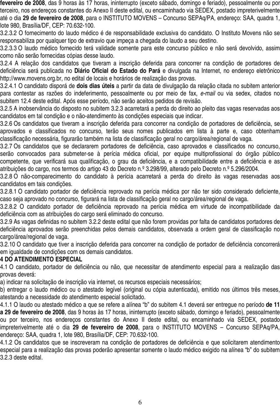 -100. 3.2.3.2 O fornecimento do laudo médico é de responsabilidade exclusiva do candidato.