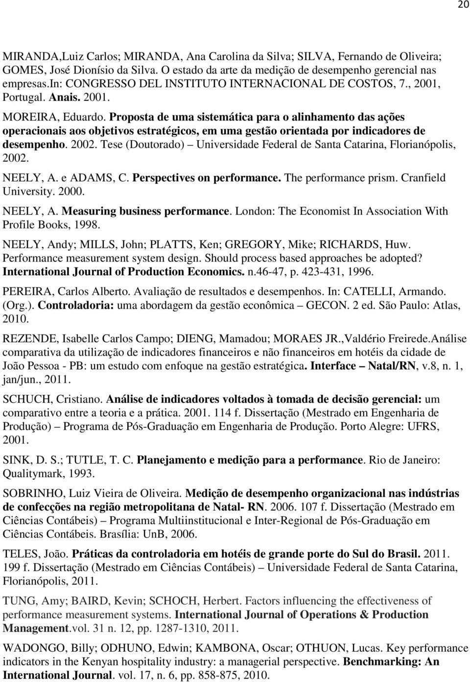 Proposta de uma sistemática para o alinhamento das ações operacionais aos objetivos estratégicos, em uma gestão orientada por indicadores de desempenho. 2002.