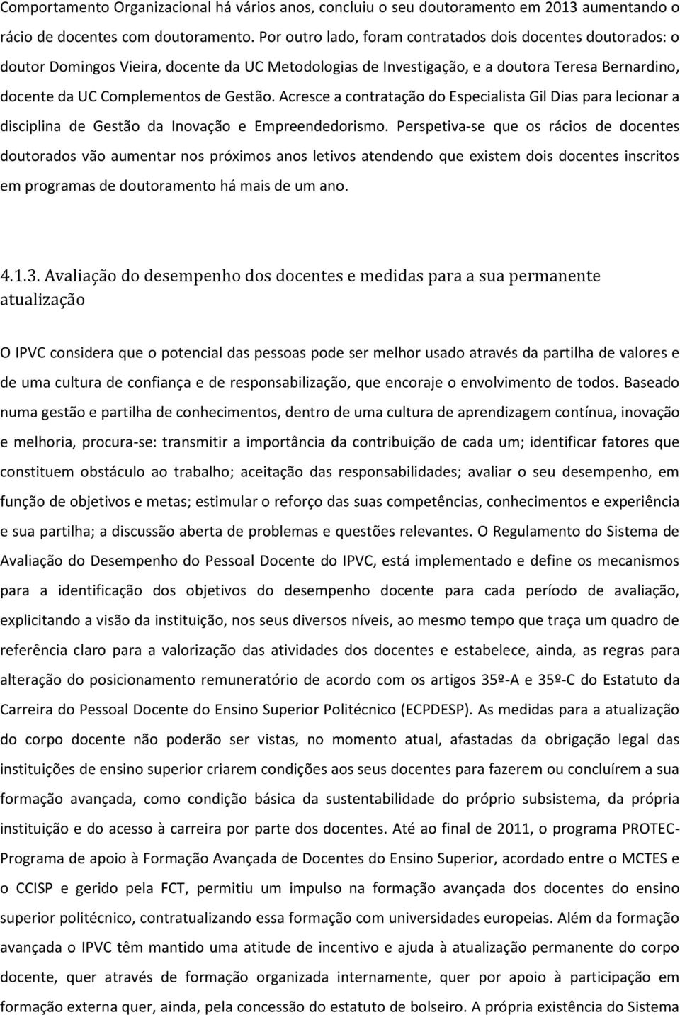 Acresce a contratação do Especialista Gil Dias para lecionar a disciplina de Gestão da Inovação e Empreendedorismo.