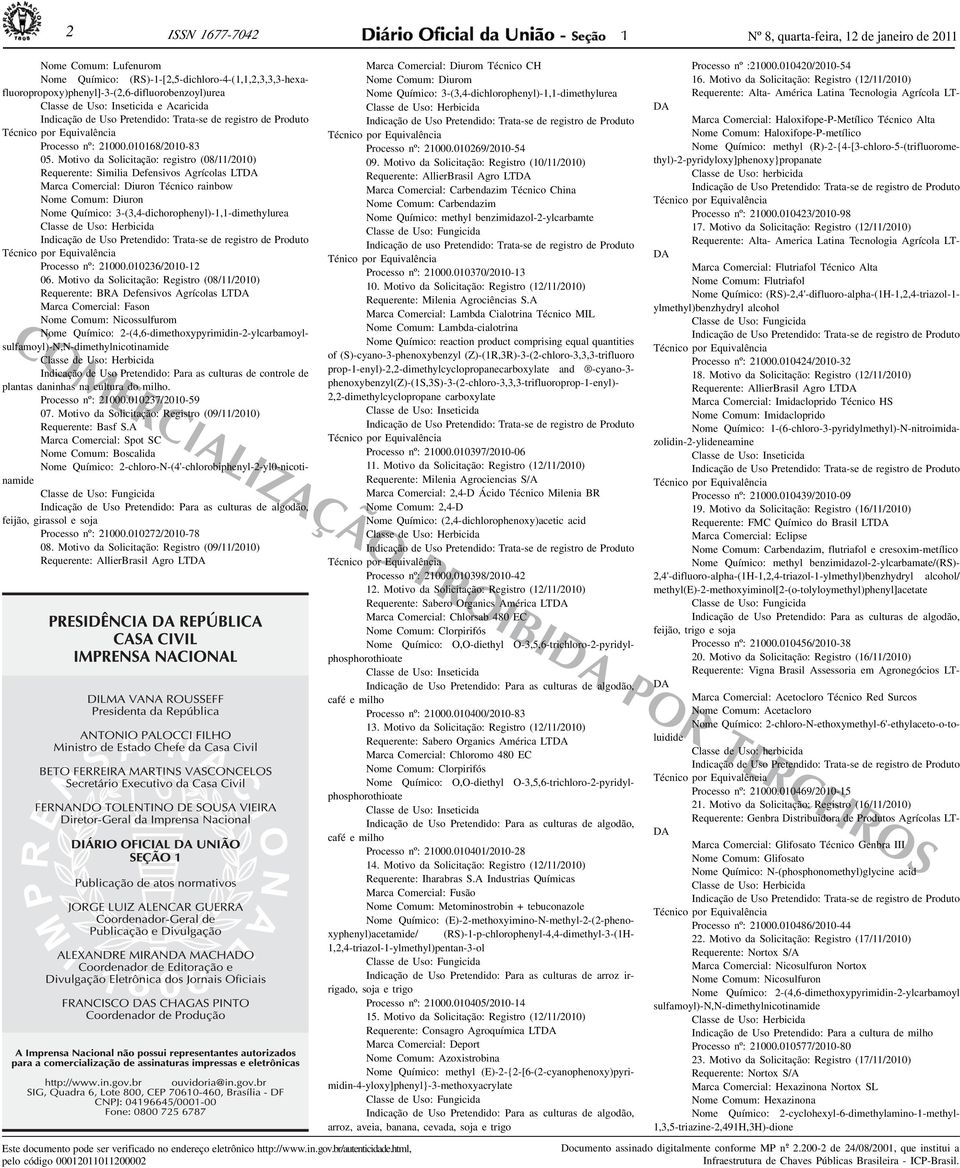 Motivo da Solicitação: registro (08/11/2010) Requerente: Similia Defensivos Agrícolas LTDA Marca Comercial: Diuron Técnico rainbow Nome Comum: Diuron Nome Químico: