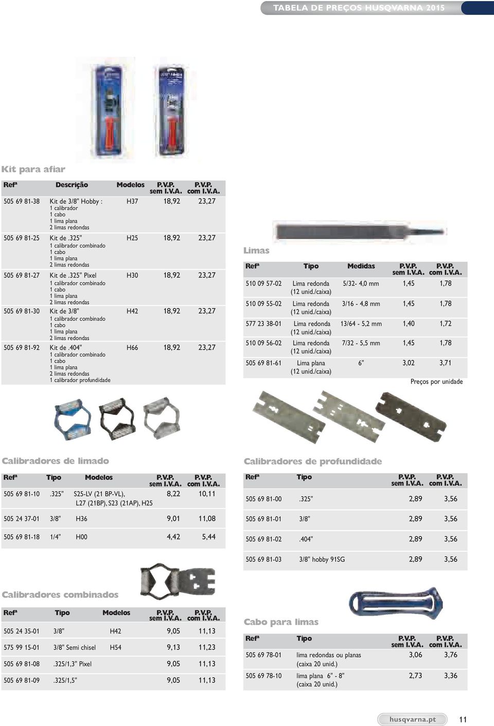 325" Pixel H30 18,92 23,27 1 calibrador combinado 1 cabo 1 lima plana 2 limas redondas 505 69 81-30 Kit de 3/8" H42 18,92 23,27 1 calibrador combinado 1 cabo 1 lima plana 2 limas redondas 505 69