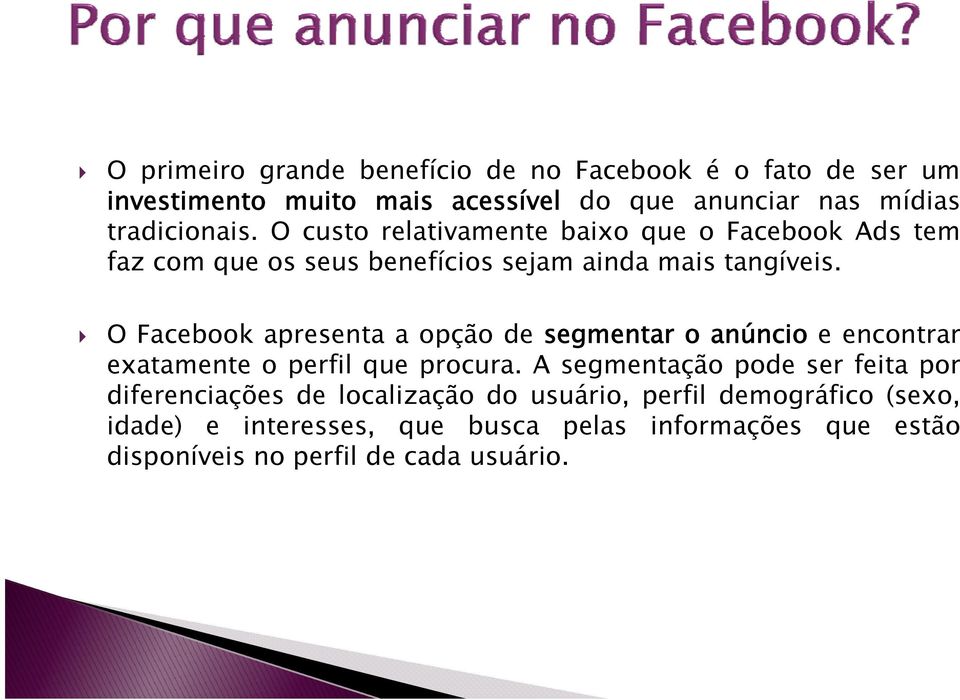 O Facebook apresenta a opção de segmentar o anúncio eencontrar exatamente o perfil que procura.