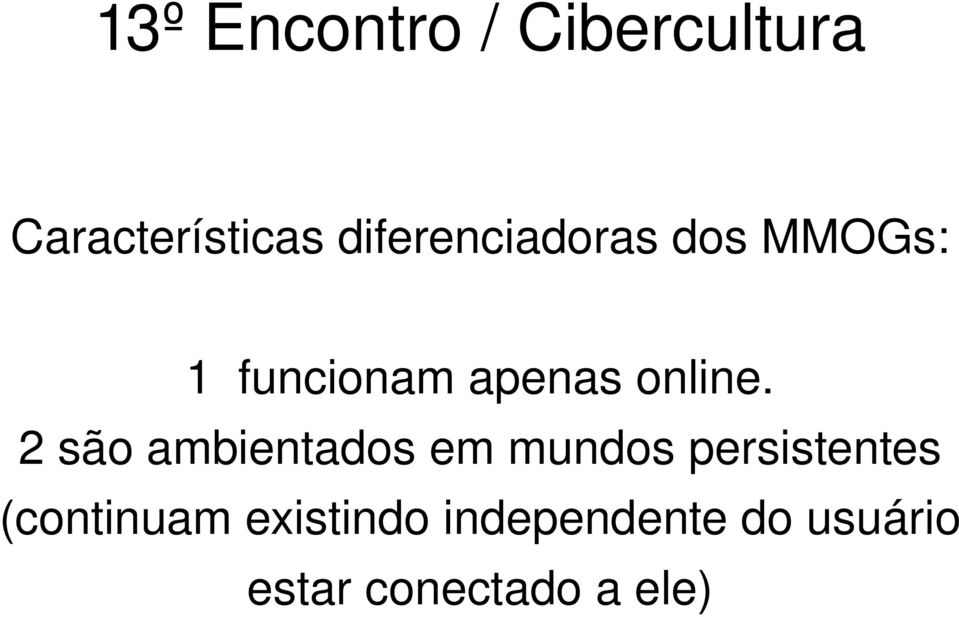 2 são ambientados em mundos persistentes