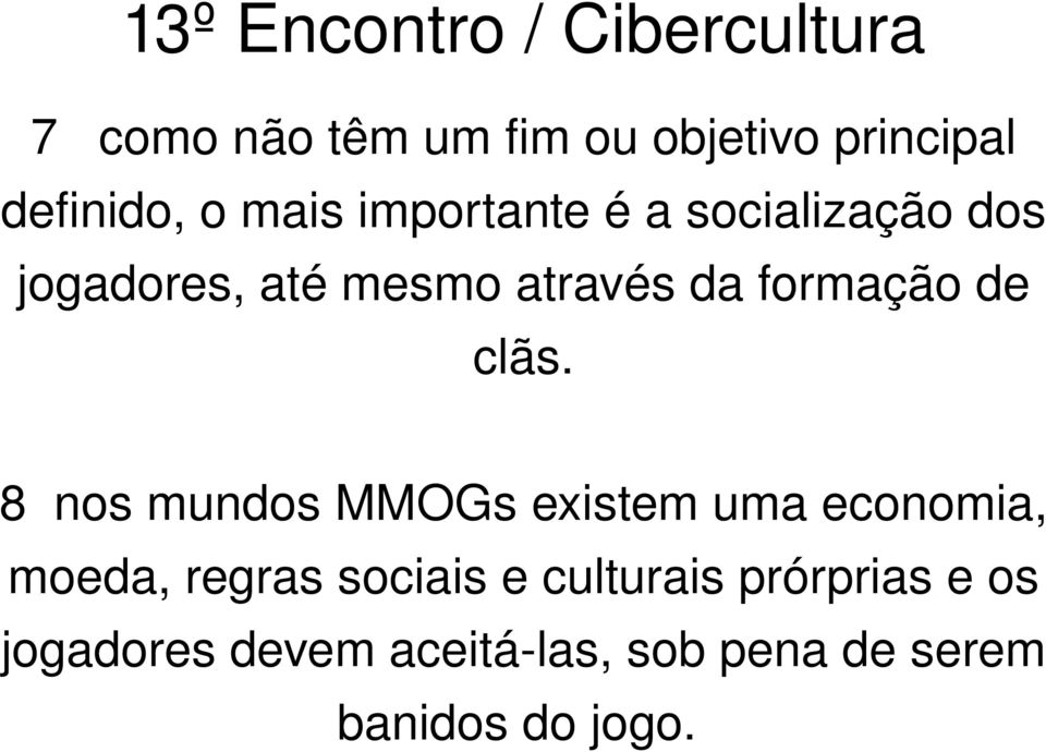 8 nos mundos MMOGs existem uma economia, moeda, regras sociais e