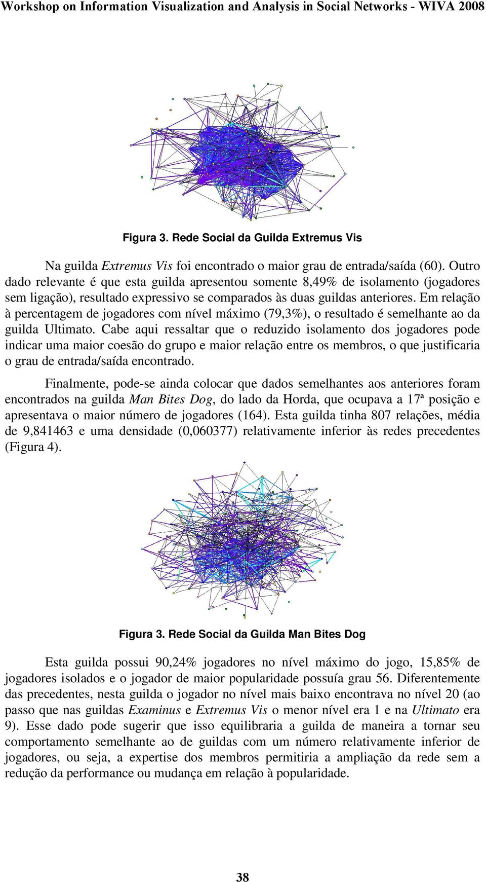 Em relação à percentagem de jogadores com nível máximo (79,3%), o resultado é semelhante ao da guilda Ultimato.