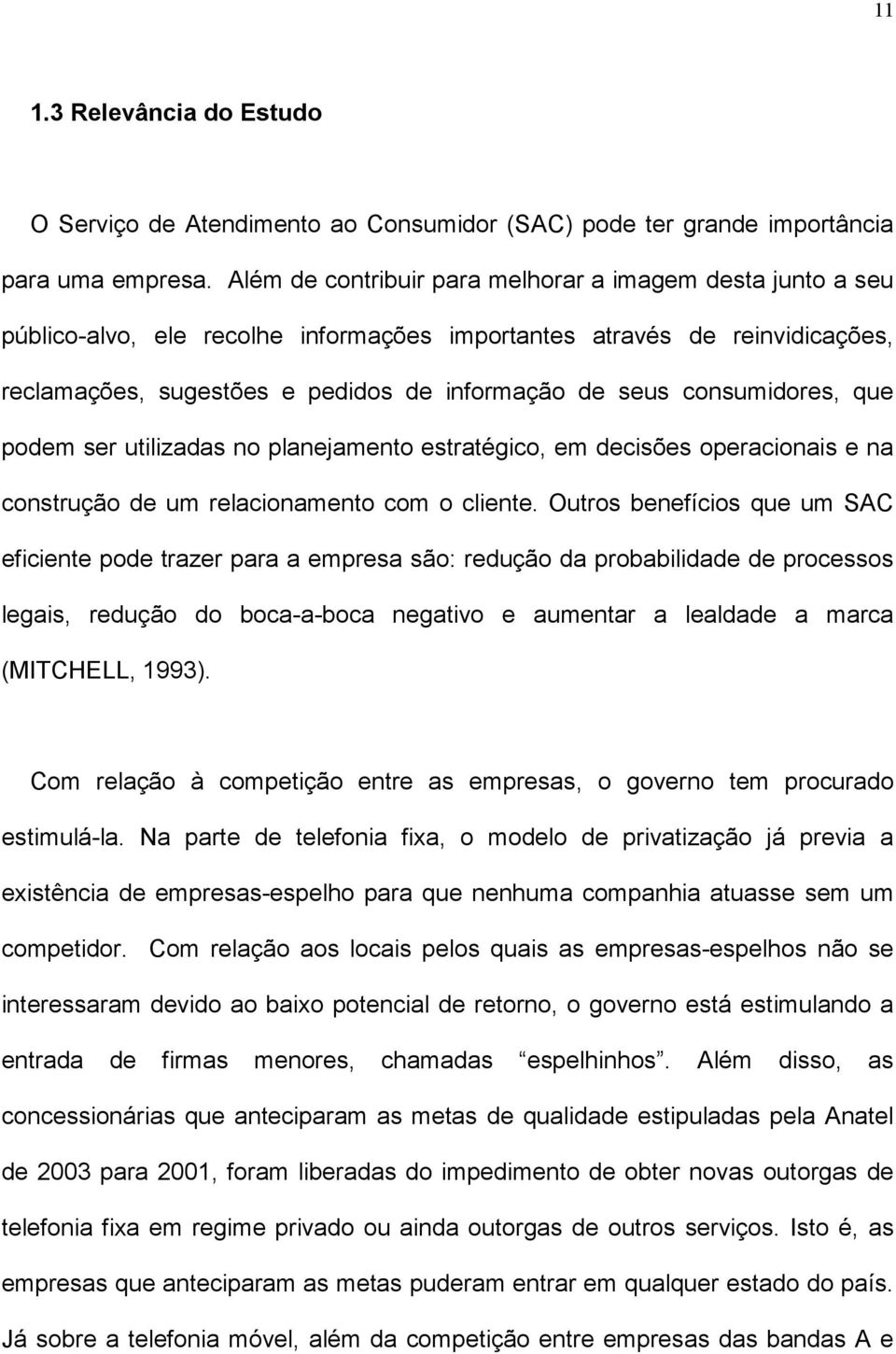 consumidores, que podem ser utilizadas no planejamento estratégico, em decisões operacionais e na construção de um relacionamento com o cliente.