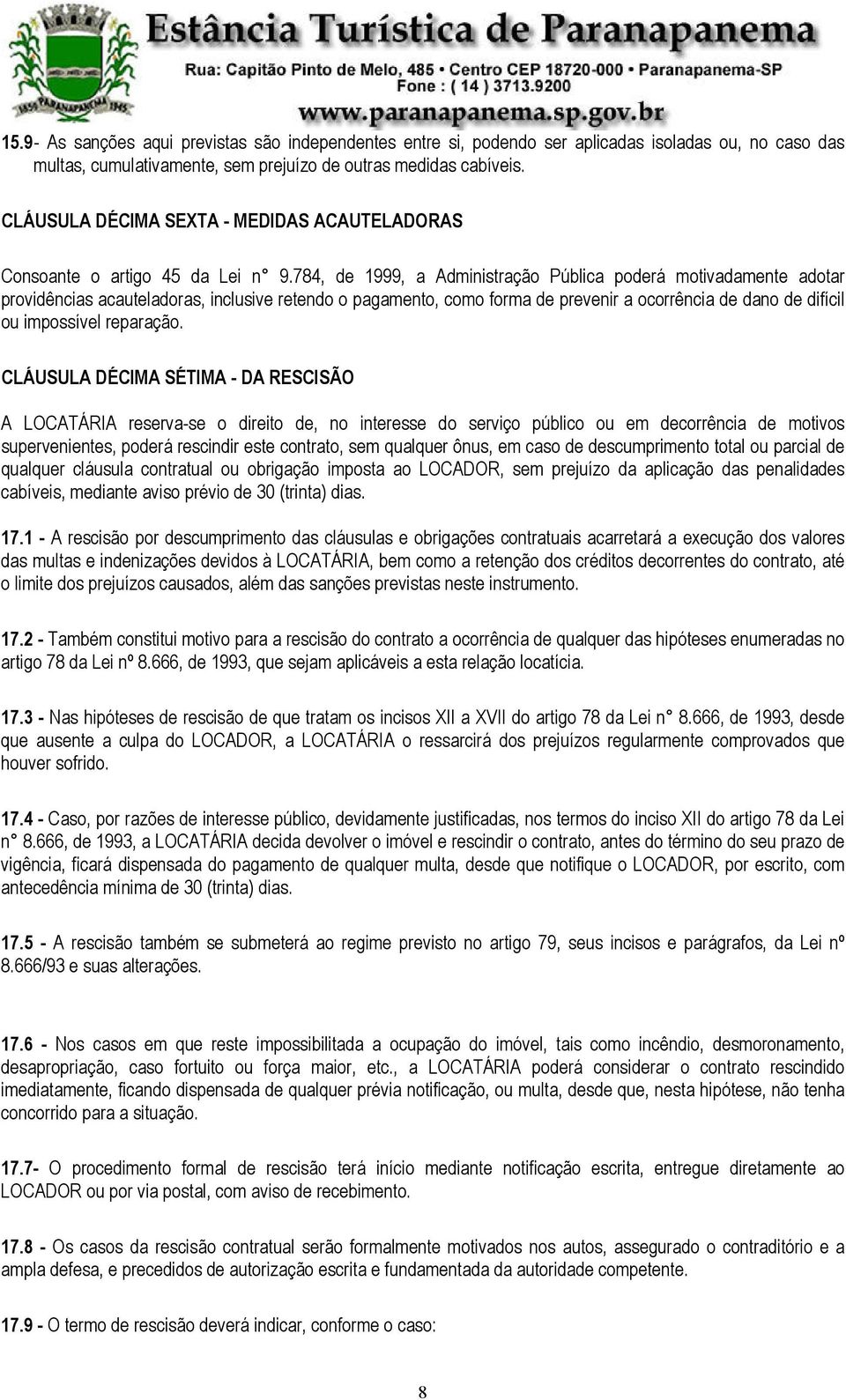 784, de 1999, a Administração Pública poderá motivadamente adotar providências acauteladoras, inclusive retendo o pagamento, como forma de prevenir a ocorrência de dano de difícil ou impossível