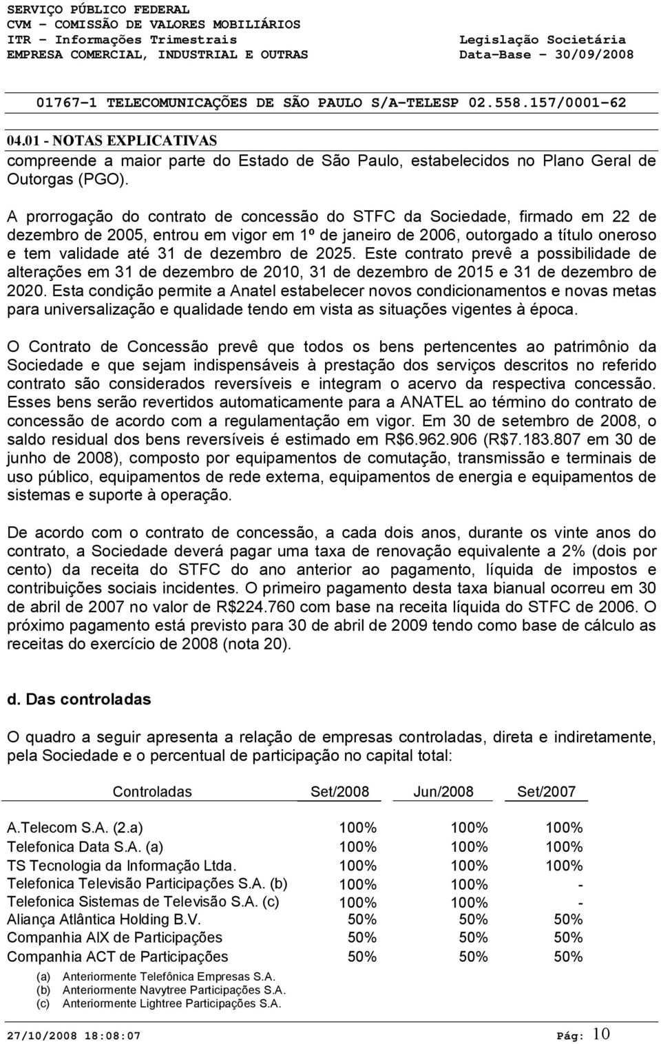 de 2025. Este contrato prevê a possibilidade de alterações em 31 de dezembro de 2010, 31 de dezembro de 2015 e 31 de dezembro de 2020.