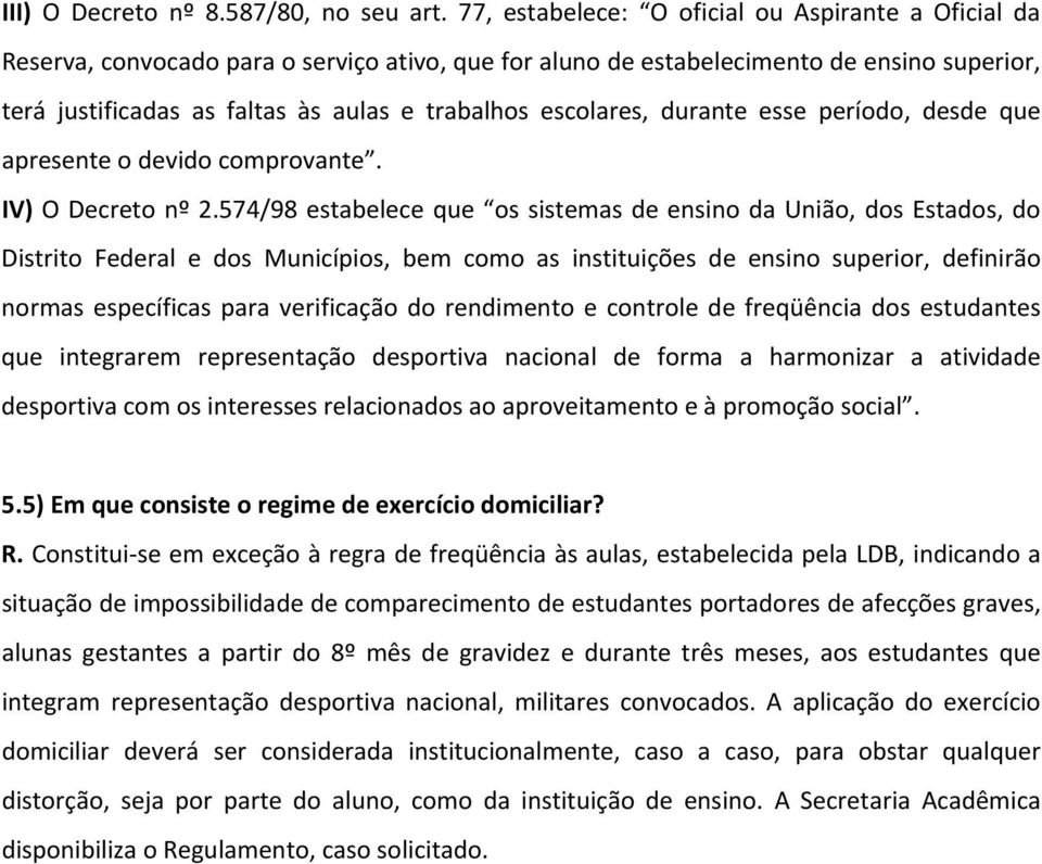 escolares, durante esse período, desde que apresente o devido comprovante. IV) O Decreto nº 2.