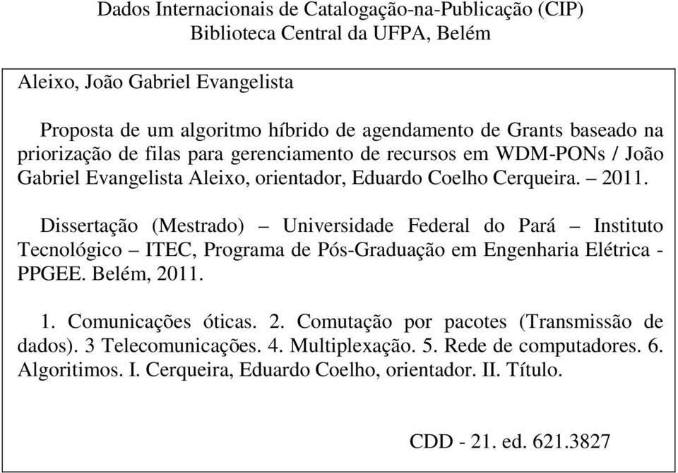 Dissertação (Mestrado) Universidade Federal do Pará Instituto Tecnológico ITEC, Programa de Pós-Graduação em Engenharia Elétrica - PPGEE. Belém, 20