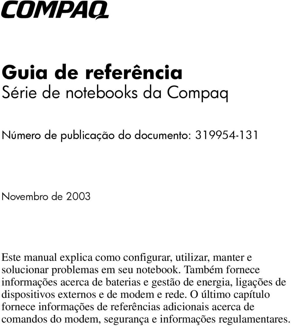 Também fornece informações acerca de baterias e gestão de energia, ligações de dispositivos externos e de modem e