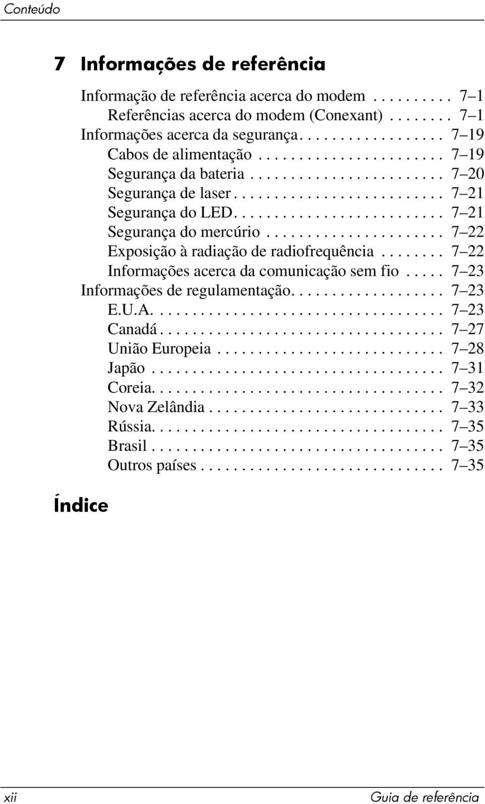 ......................... 7 21 Segurança do mercúrio...................... 7 22 Exposição à radiação de radiofrequência........ 7 22 Informações acerca da comunicação sem fio.