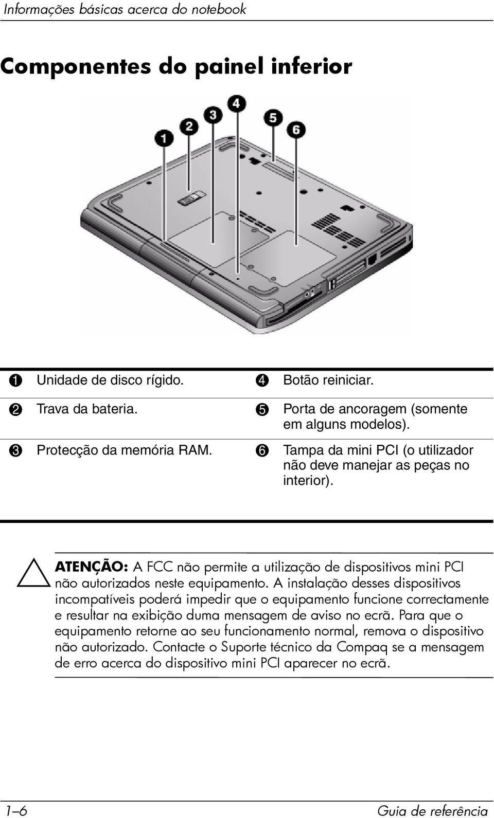 ÄATENÇÃO: A FCC não permite a utilização de dispositivos mini PCI não autorizados neste equipamento.