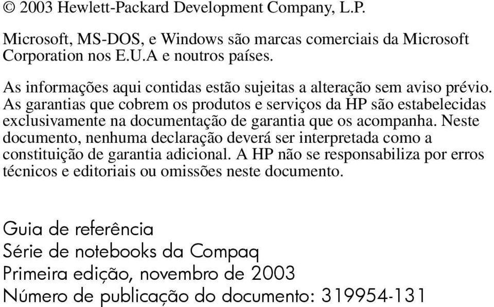 As garantias que cobrem os produtos e serviços da HP são estabelecidas exclusivamente na documentação de garantia que os acompanha.