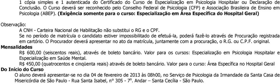 (Exigência somente para o curso: Especialização em Área Específica do Hospital Geral) Observação: A CNH - Carteira Nacional de Habilitação não substitui o RG e o CPF.