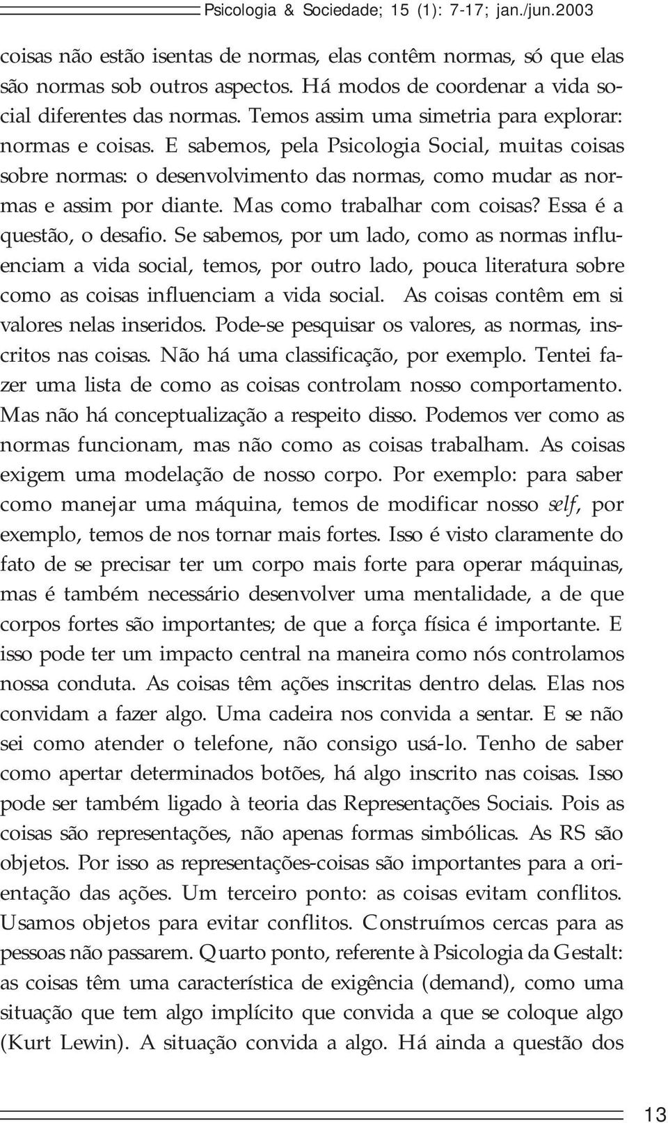 Mas como trabalhar com coisas? Essa é a questão, o desafio.